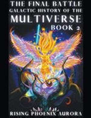 Galactic History of the Multiverse - The Final Battle de Rising Phoenix Aurora