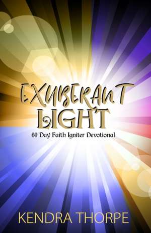 Exuberant Light de Kendra Thorpe