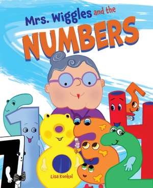 Mrs. Wiggles and the Numbers de Lisa Konkol