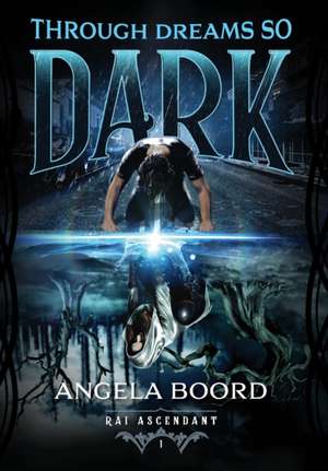 Through Dreams So Dark de Angela Boord