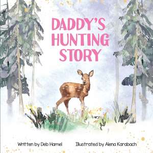 Daddy's Hunting Story de Deb L Hamel