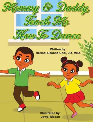 Mommy and Daddy, teach me how to dance de Harmel Deanne Codi Jd-Mba