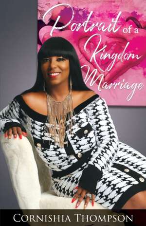 Portrait Of A Kingdom Marriage de Cornishia Thompson