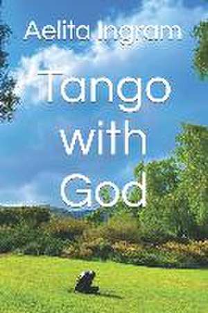 Tango with God de Aelita Ingram