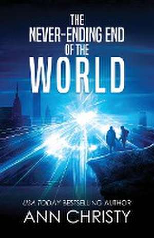 The Never-Ending End of the World de Ann Christy