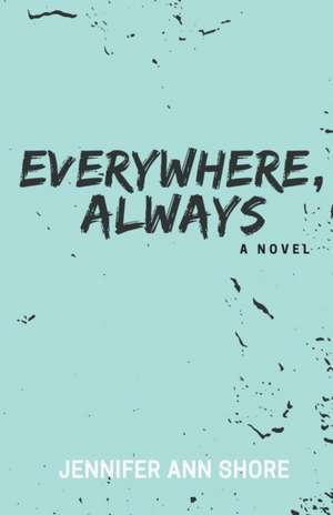 Everywhere, Always de Jennifer Ann Shore