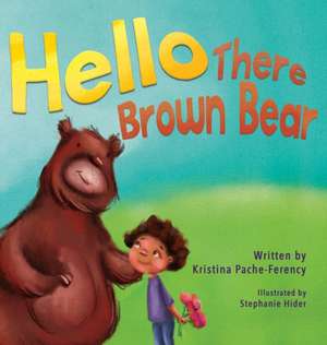 Hello There Brown Bear de Kristina Pache-Ferency