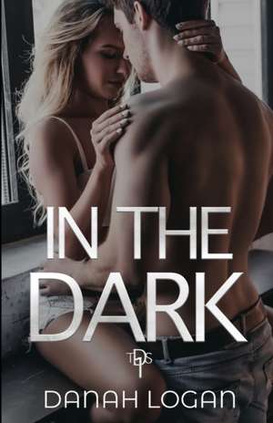 In the Dark de Danah Logan