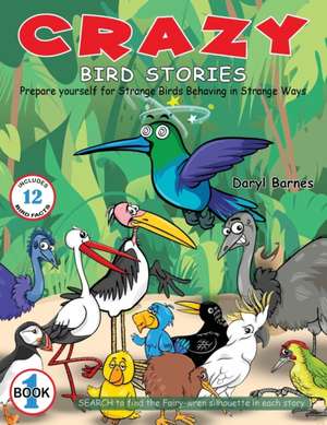 Crazy Bird Stories: Prepare yourself for Strange Birds Behaving in Strange Ways Book 1 de Daryl Barnes