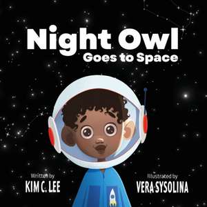 The Night Owl Goes to Space de Kim C. Lee