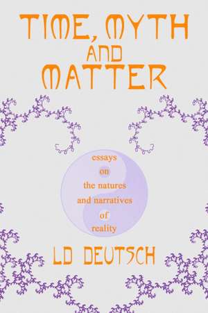 Time, Myth and Matter de Ld Deutsch