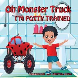 Oh Monster Truck I'm Potty Trained de Chandler King