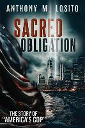 Sacred Obligation: "The Story of America's Cop" de Amy B. Losito