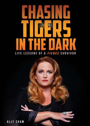 Chasing Tigers in the Dark de Ally Shaw