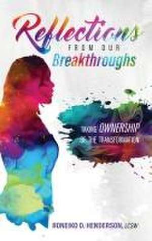 REFLECTIONS FROM OUR BREAKTHROUGHS de Roneiko D. Henderson