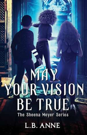 May Your Vision Be True de L. B. Anne