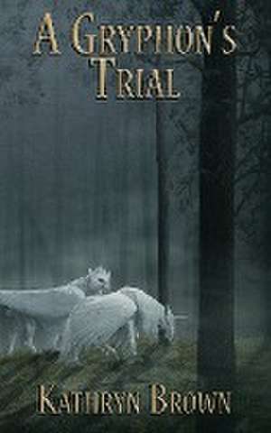 A Gryphon's Trial de Kathryn Brown