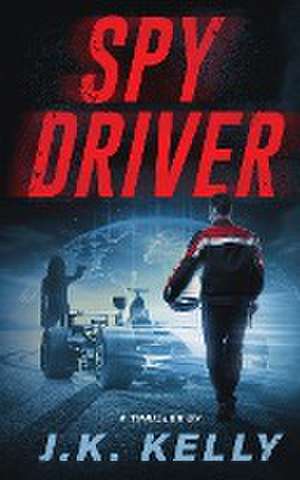 Spy Driver de J. K. Kelly