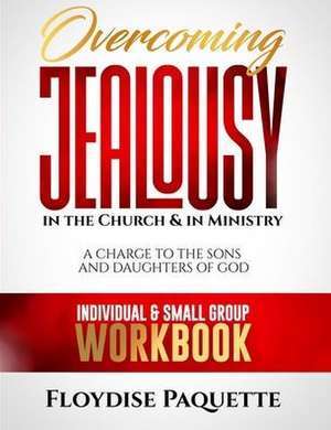 Overcoming Jealousy in the Church & in Ministry de Floydise Paquette