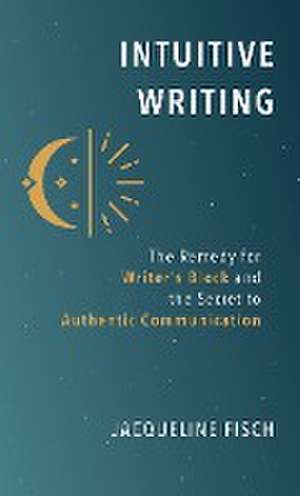 Intuitive Writing de Jacqueline Fisch