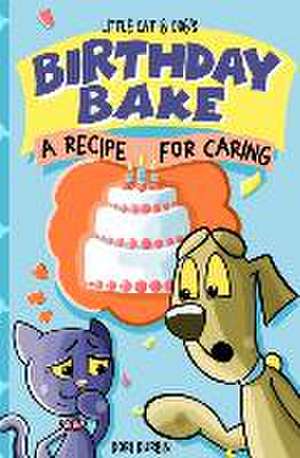 Little Cat & Dog's Birthday Bake: A Recipe for Caring de Dori Durbin