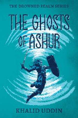 The Ghosts of Ashur de Khalid Uddin