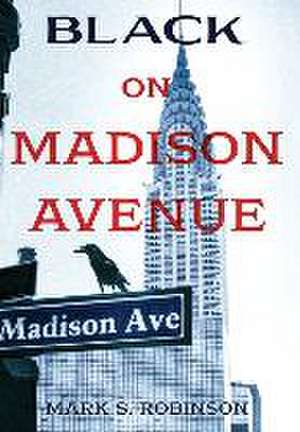 Black On Madison Avenue de Mark S. Robinson