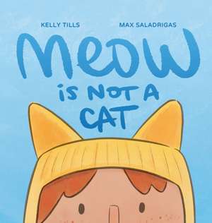 Meow Is Not a Cat de Kelly Tills