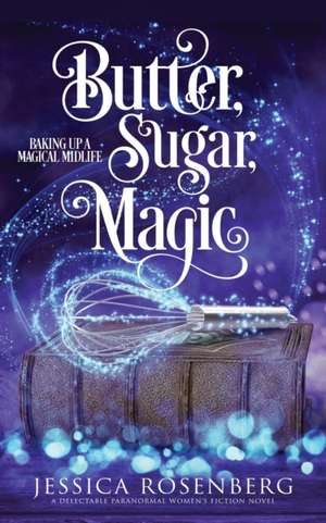 Butter, Sugar, Magic de Jessica Rosenberg