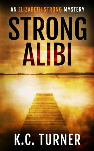 Strong Alibi de K. C. Turner