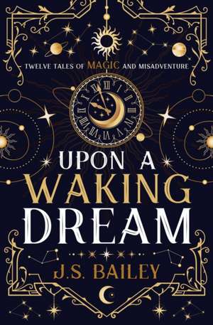 Upon a Waking Dream de J. S. Bailey