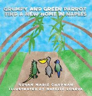 Grumpy and Green Parrot Find a New Home in Naples de Susan Marie Chapman