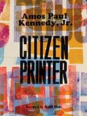 Amos Paul Kennedy, Jr.: Citizen Printer de Amos Paul Kennedy Jr