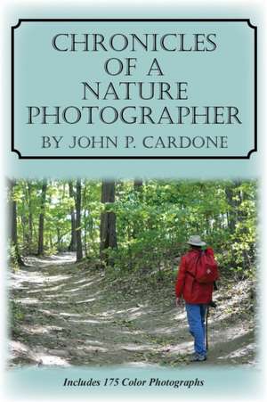 Chronicles of a Nature Photographer de John P. Cardone