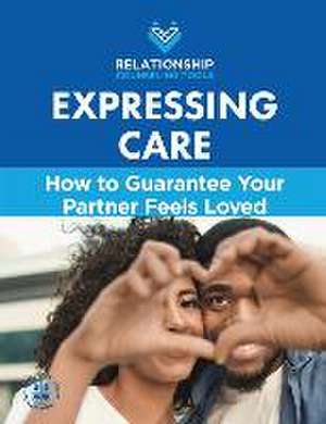 Expressing Care: How to Guarantee Your Partner Feels Loved de Chris A. Matthews