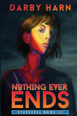 Nothing Ever Ends de Darby Harn