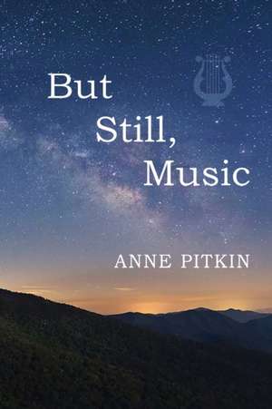 But Still Music de Anne Pitkin