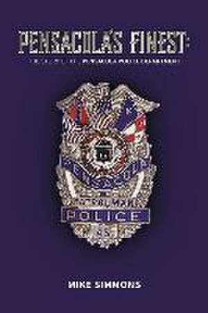 Pensacola's Finest: The Story of the Pensacola Police Department de Mike Simmons