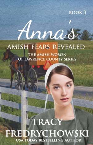 Anna's Amish Fears Revealed de Tracy Fredrychowski