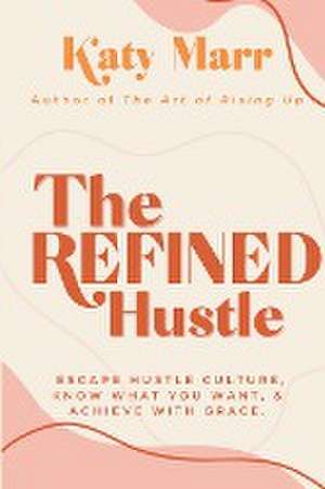 Marr, K: Refined Hustle