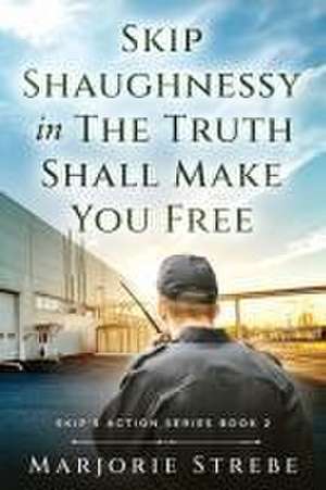 Skip Shaughnessy in The Truth Shall Make You Free de Marjorie Strebe