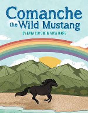Comanche the Wild Mustang de Tara Coyote