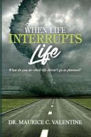 When Life Interrupts Life de Maurice Valentine