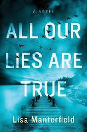 All Our Lies Are True de Lisa Manterfield