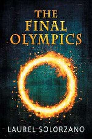 The Final Olympics de Laurel Solorzano