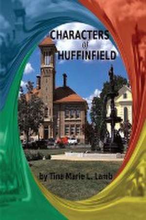 CHARACTERS OF HUFFINFIELD de Tina Marie L Lamb