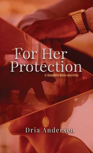 For Her Protection de Dria Andersen