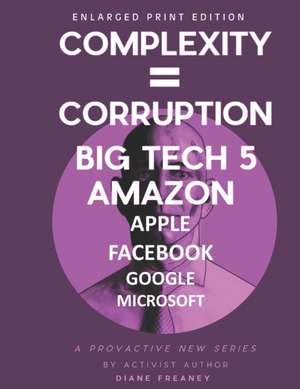 Freaney, D: Complexity = Corruption Big Tech 5