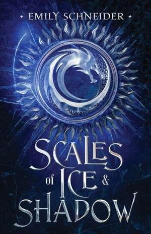 Scales of Ice & Shadow de Emily Schneider