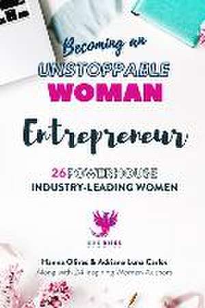 Becoming an UNSTOPPABLE WOMAN Entrepreneur: 26 Powerhouse Industry - Leading Women de Adriana Luna Carlos